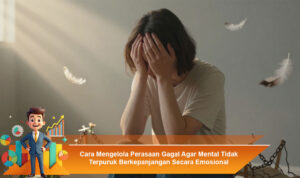 Cara-Mengelola-Perasaan-Gagal-Agar-Mental-Tidak-Terpuruk-Berkepanjangan-Secara-Emosional