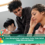 Cara-Menghadapi-Lingkungan-Kerja-Tidak-Sehat-Tanpa-Merusak-Mental