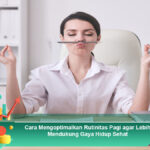 Cara-Mengoptimalkan-Rutinitas-Pagi-agar-Lebih-Mendukung-Gaya-Hidup-Sehat