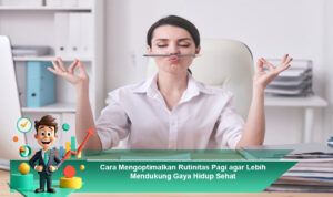 Cara-Mengoptimalkan-Rutinitas-Pagi-agar-Lebih-Mendukung-Gaya-Hidup-Sehat