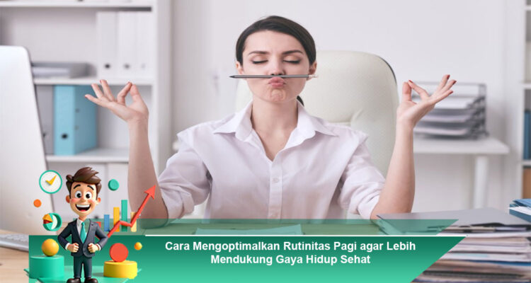 Cara-Mengoptimalkan-Rutinitas-Pagi-agar-Lebih-Mendukung-Gaya-Hidup-Sehat