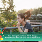 Cara-Menjaga-Kesehatan-Tubuh-Dengan-Konsistensi