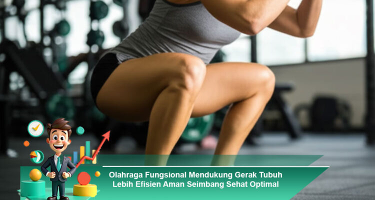Olahraga-Fungsional-Mendukung-Gerak-Tubuh-Lebih-Efisien-Aman-Seimbang-Sehat-Optimal