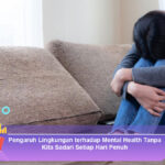 Pengaruh-Lingkungan-terhadap-Mental-Health-Tanpa-Kita-Sadari-Setiap-Hari-Penuh
