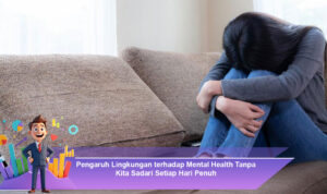 Pengaruh-Lingkungan-terhadap-Mental-Health-Tanpa-Kita-Sadari-Setiap-Hari-Penuh