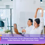 Strategi-Kesehatan-Harian-Mengurangi-Beban-Tubuh-Akibat-Rutinitas-Padat-Seharihari-Kerja