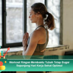 Workout-Ringan-Membantu-Tubuh-Tetap-Bugar-Sepanjang-Hari-Kerja-Sehat-Optimal