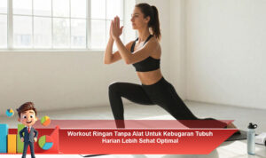 Workout-Ringan-Tanpa-Alat-Untuk-Kebugaran-Tubuh-Harian-Lebih-Sehat-Optimal