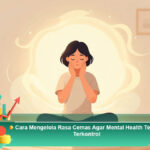 Cara-Mengelola-Rasa-Cemas-Agar-Mental-Health-Tetap-Terkontrol