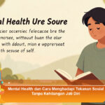 Mental-Health-dan-Cara-Menghadapi-Tekanan-Sosial-Tanpa-Kehilangan-Jati-Diri