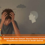 Mental-Health-dan-Dampak-Tekanan-Internal-terhadap-Kesejahteraan-Emosional-Diri-Sendiri-Individu