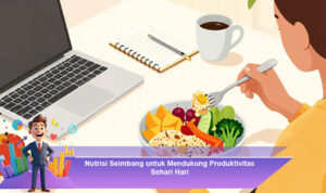 Nutrisi-Seimbang-untuk-Mendukung-Produktivitas-Sehari-Hari