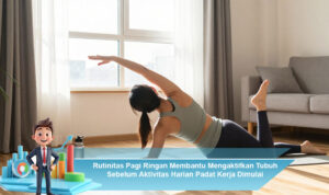Rutinitas-Pagi-Ringan-Membantu-Mengaktifkan-Tubuh-Sebelum-Aktivitas-Harian-Padat-Kerja-Dimulai